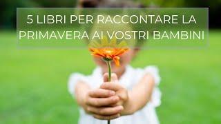 5 Libri per raccontare la primavera ai vostri piccoli