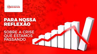 Para nossa Reflexão - Sobre a Crise que estamos pasando | Decisiva contábil