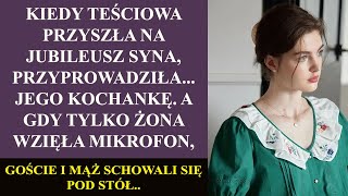 Kiedy teściowa przyszła na jubileusz syna, przyprowadziła jego kochankę. A gdy tylko żona wzięła...