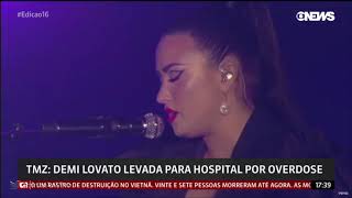 Demi Lovato levada ao hospital por overdose - Globo News (24/07/2018)