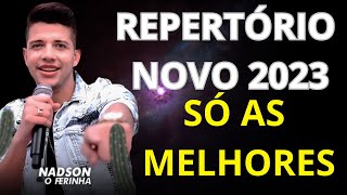 NADSON FERINHA REPERTÓRIO NOVO - NADSON FERINHA SÓ AS MELHORES MUSICAS DE 2023