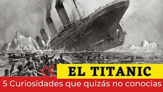 EL TITANIC. 5 curiosidades que quizás no conocías.