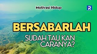 BERSABARLAH DAN JANGAN MENYERAH || MOTIVASI HIDUP