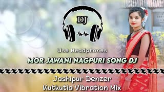 Mor Jawani Nagpuri Song Dj ll Jashipur Jhumar Style Kutkutia Vibration Mix ll Dencer Remix Zone