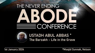 The Never Ending Abode Conference - Part 5. The Barzakh - Life in The Grave - Ustadh Abul Abbas