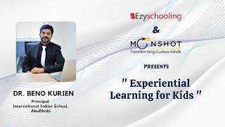 Experiential Learning for Kids | Dr. Beno Kurien | Ezyschooling | Moonshotjr