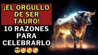 10 Razones Para Sentirte ORGULLOSO De Ser TAURO 😉🥳👍