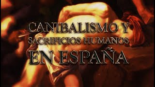 CANIBALISMO Y SACRIFICIOS HUMANOS EN ESPAÑA - MendoZza