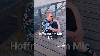 Hoffnung am Mic 2/2