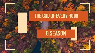 The God of Every Hour/Season