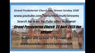 Strand Presbyterian 23 April 2023 1030 am  Live stream with Jim Campbell