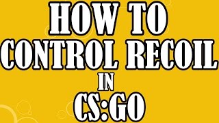 HOW TO CONTROL RECOIL (SPRAY) IN CSGO - TIPS FOR BEGINNERS