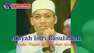 AISYAH ISTRI RASULULLAH, TAQIM IBNU RAYHAN AZZAHIR