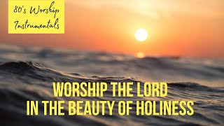 Worship Instrumental - Worship the Lord in the beauty of holiness