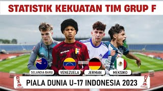 PIALA DUNIA U-17 INDONESIA 2023 | STATISTIK KEKUATAN GRUP F | JERMAN MEKSIKO VENEZUELA SELANDIA BARU