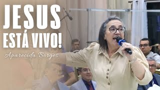 JESUS ESTÁ VIVO! | MISSIONÁRIA APARECIDA BORGES