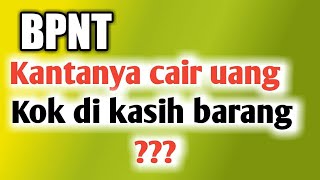 BPNT katanya cair uang kok di kasih barang