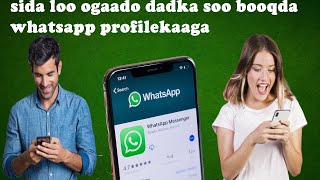 SIDA LOO OGAADO DADKA WHATSAPP PROFILEKAAGA SOO BOOQDA