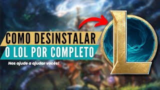 Como Desinstalar o LOL Por Completo (Atualizado)