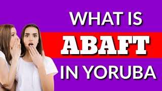 How to pronounce ABAFT in Yoruba Language, What is ABAFT in Yoruba?