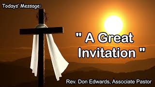 January 9, 2022 || A Great Invitation, Rev. Don Edwards Associate Pastor