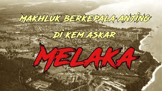 Kisah Seram | Makhluk Berkepala Anjing di Kem Askar (Melaka)