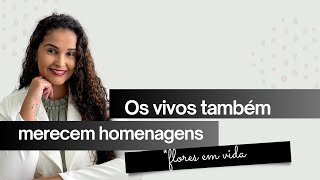 Flores em vida: sobre homenagear os vivos e o medo de perder pessoas