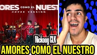 REACCION A // AMORES COMO EL NUESTRO - NICKOOG CLK