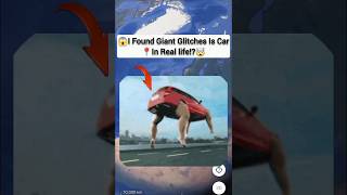 😱I Found Giant Glitches Is Car In Real life!?🤯On Google Earth Universal S2z🌎#maps #earth #viralshort