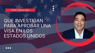 ¿QUE INVESTIGAN PARA QUE ME DEN MI VISA AMERICANA?║TODO VISAS LEAL║