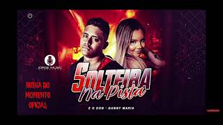 🔔EO DON, DANNY MARIA - SOLTEIRA NA PISTA (BREGA FUNK)