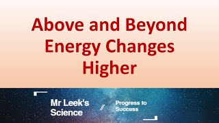 Energy Changes Higher Above and Beyond