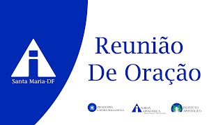 Reunião de Oração  - 01/08/2024 - Santa Maria - DF