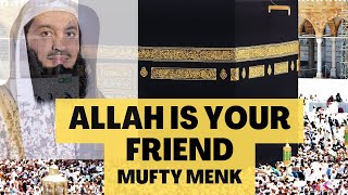 Allah is Your Real Friend  | Sheikh Mufti Menk