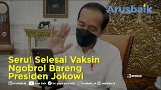 Seru! Selesai Vaksin Ngobrol Bareng Presiden Jokowi