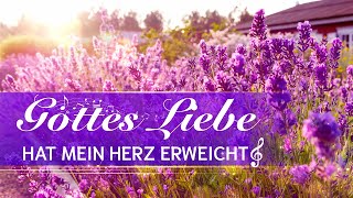 Gott liebe | Gottes Liebe hat mein Herz erweicht | Gott liebe ist so wunderbar