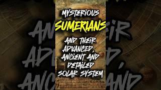 Mysterious Sumerians, and their Advanced Ancient and Detailed Solar System.