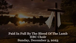 Paid In Full By The Blood Of The Lamb - HBC Choir - 12/3/23