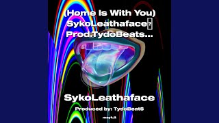 [Home Is With You] SykoLeathaface Prod.TydoBeats (AfricanKillerBeez) 2022