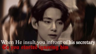 • Taehyung fanfiction • | When he insult you infront of his secretary so you started ignoring him |