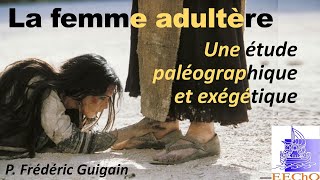 Père Frédéric Guigain - La péricope de la femme adultère, étude paléographique et exégétique