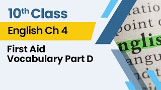 First Aid - Vocabulary Part D - Chapter 4 - English Class 10th - Lecture 7