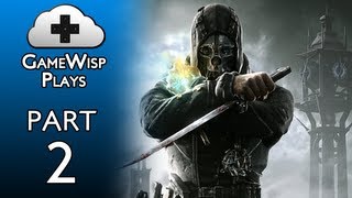 GameWisp Plays Dishonored - Part 2 - Sneaking, Side Missions, and Groundhog Day