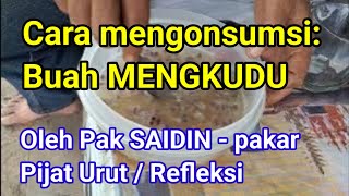 Cara mengonsumsi: Buah MENGKUDU || Oleh Pak SAIDIN - pakar Pijat Urut / Refleksi