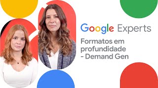 Formatos em profundidade - Demand Gen