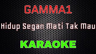 Gamma1 - Hidup Segan Mati Tak Mau [Karaoke] | LMusical