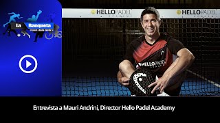 Entrevista a Mauri Andrini, director de HELLO PADEL ACADEMY