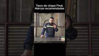 Tipos de chapa Final. Marcas recomendadas