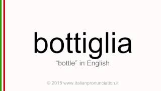 Correct Italian pronunciation of bottiglia, bottle