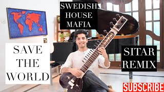 Save The World- Sitar Cover- Swedish House Mafia ft. John Martin